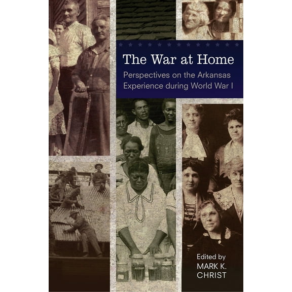 The War at Home : Perspectives on the Arkansas Experience during World War I (Paperback)