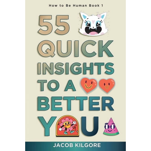 How to Be Human How to Be Human: 55 Quick Insights to a Better You, Book 1, (Paperback)