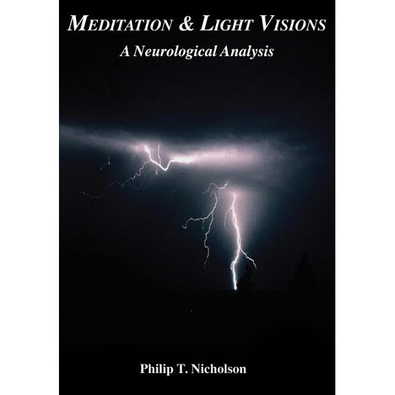 Meditation & Light Visions: A Neurological Analysis (Paperback) by Philip T Nicholson