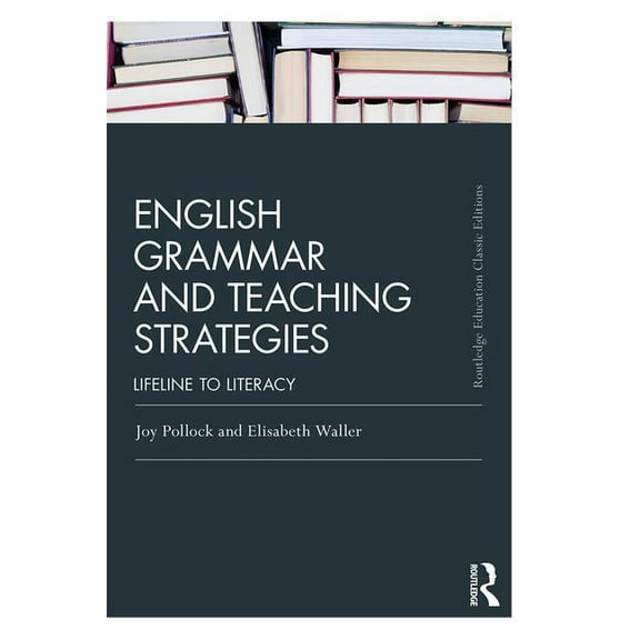 Routledge Education Classic Edition English Grammar and Teaching Strategies: Lifeline to Literacy, (Paperback)