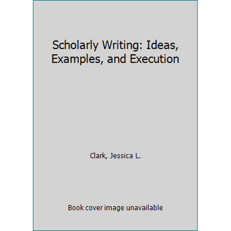 Scholarly Writing : Ideas, Examples, and Execution, Used [Paperback]