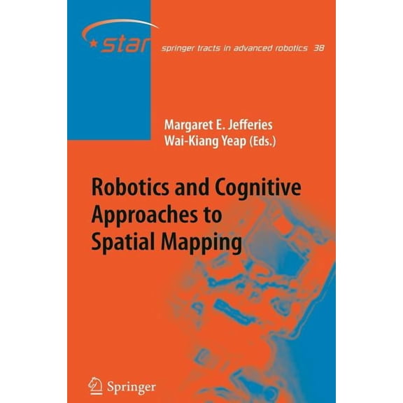 Springer Tracts in Advanced Robotics Robotics and Cognitive Approaches to Spatial Mapping, Book 38, (Paperback)