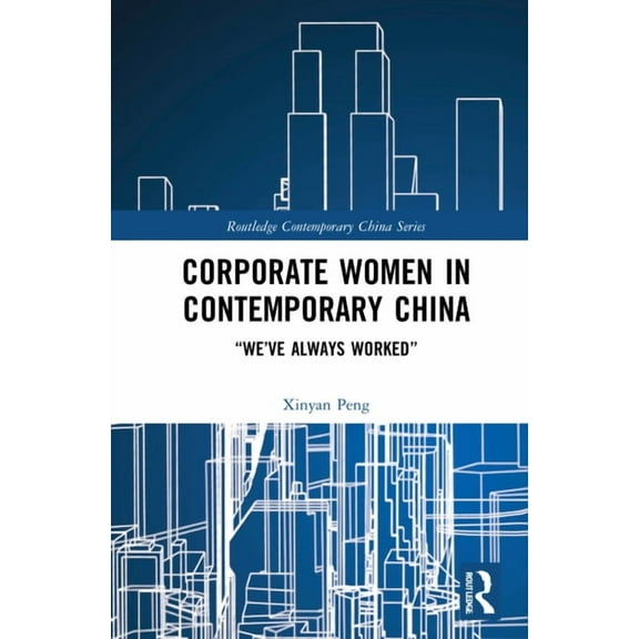 Routledge Contemporary China Corporate Women in Contemporary China: "We've Always Worked", (Hardcover)
