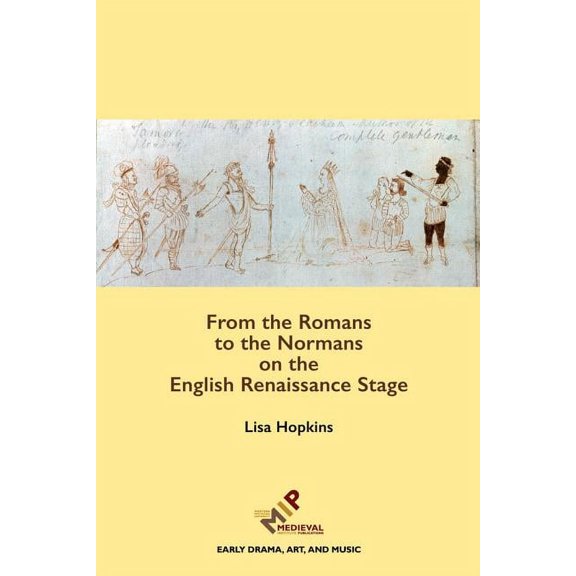 Early Drama, Art, and Music Monograph: From the Romans to the Normans on the English Renaissance Stage (Hardcover)