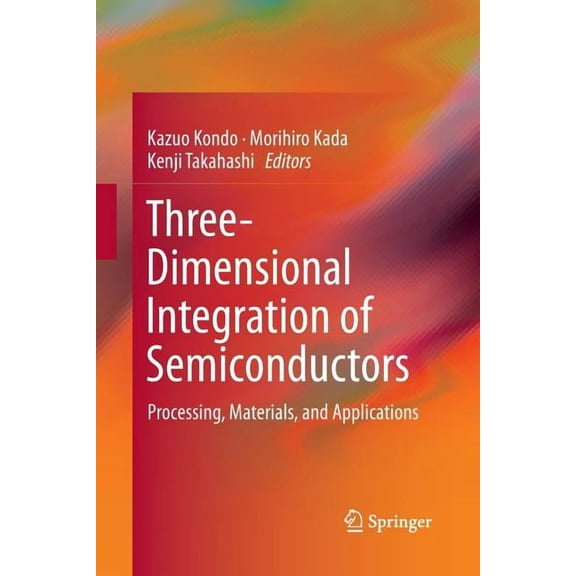 Three-Dimensional Integration of Semiconductors: Processing, Materials, and Applications, (Paperback)