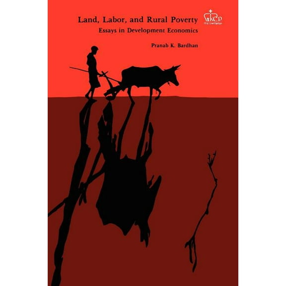 Land, Labor, and Rural Poverty: Essays in Development Economics, (Paperback)
