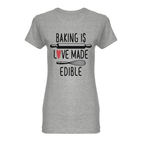 Baking Is Love Made Edible Shaped T-Shirt Women -Image by Shutterstock, Female Small