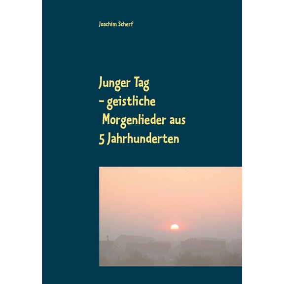Junger Tag: 510 geistliche Morgenlieder und -gedichte aus 5 Jahrhunderten, (Paperback)