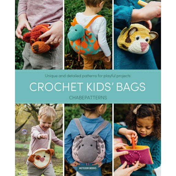Crochet Kids' Bags: Unique and Detailed Patterns for Playful Projects, (Paperback)