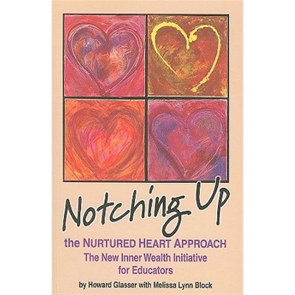Pre-Owned Notching Up the Nurtured Heart Approach: The New Inner Wealth Initiative for Educators (Paperback) 0982671423 9780982671429