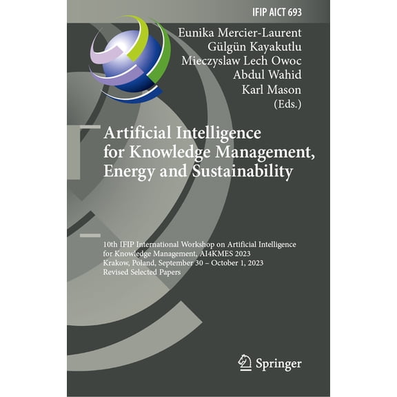 IFIP Advances in Information and Communi Artificial Intelligence for Knowledge Management, Energy and Sustainability: 10th Ifip International Workshop on Artific, Book 693, (Hardcover)
