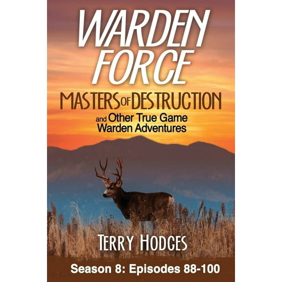 Warden Force Warden Force: Masters of Destruction and Other True Game Warden Adventures: Episodes 88-100, Book 8, (Paperback)