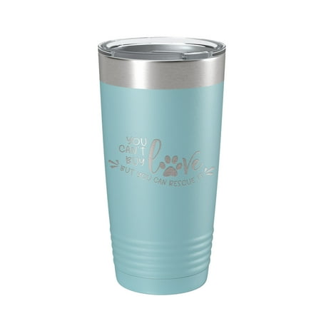 

Rescue Dog Tumbler You Can t Buy Love But You Can Rescue It Travel Mug Gift Insulated Laser Engraved Coffee Cup 20 oz Light Blue