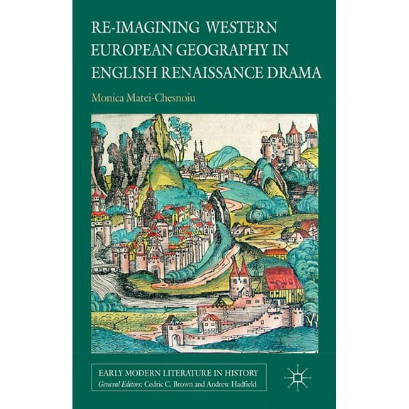 Early Modern Literature in History Re-Imagining Western European Geography in English Renaissance Drama, (Hardcover)