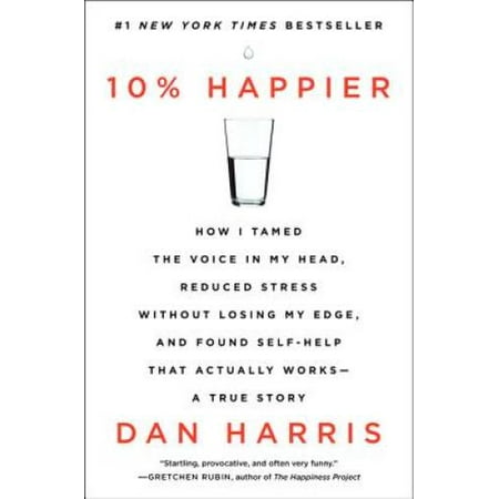 10% Happier: How I Tamed the Voice in My Head, Reduced Stress Without Losing My Edge, and Found Self-Help That Actually Works--A True Story, Pre-Owned (Paperback)
