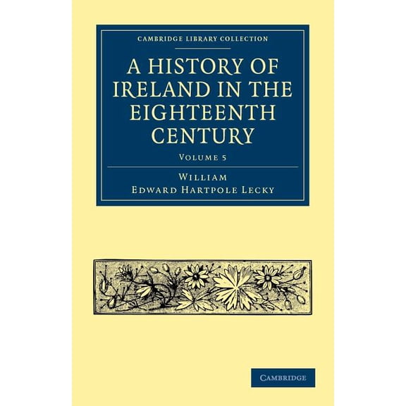 A History of Ireland in the Eighteenth Century - Volume 5, (Paperback)