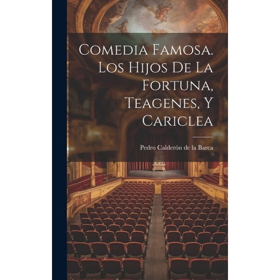 Comedia Famosa. Los Hijos De La Fortuna, Teagenes, Y Cariclea (Hardcover)