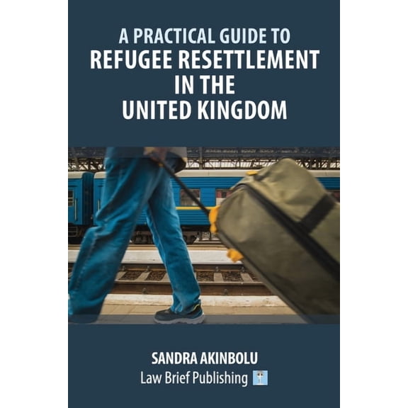 A Practical Guide to Refugee Resettlement in the United Kingdom, (Paperback)