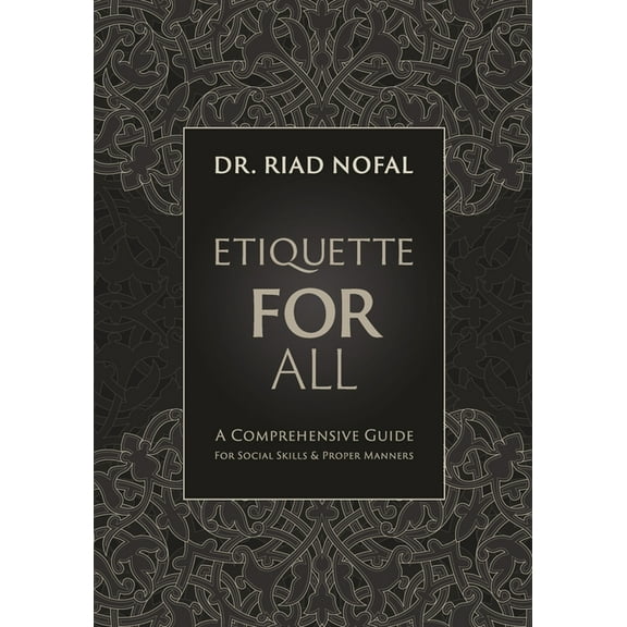 Etiquette for All: A Comprehensive Guide for Social Skills and Proper Manners, (Paperback)