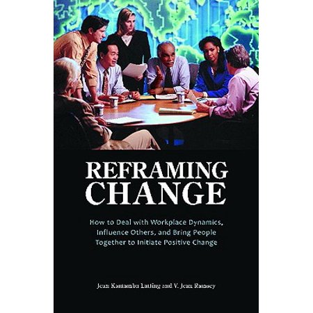 Reframing Change How To Deal With Workplace Dynamics