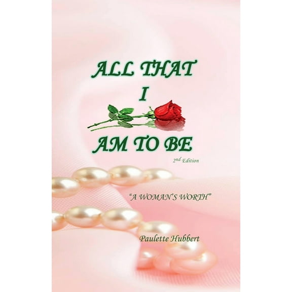 All That I Am To BE: A Woman's Worth (Paperback)