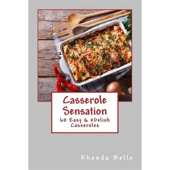 60 Super Recipes: Casserole Sensation: 60 Easy &#Delish Casseroles (Paperback)