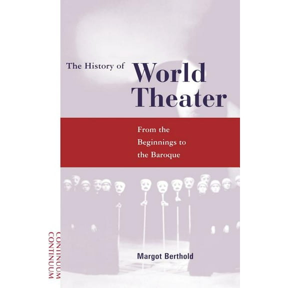 History of World Theater: From the Beginnings to the Baroque, (Paperback)