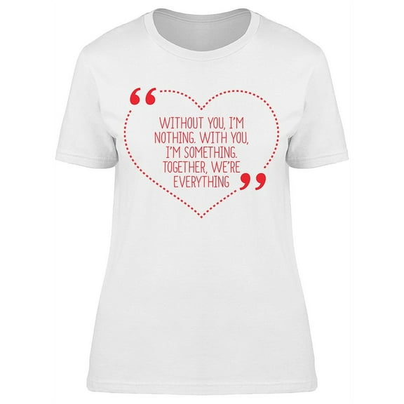 Without You Im Nothing T-Shirt Women -Image by Shutterstock, Female Large