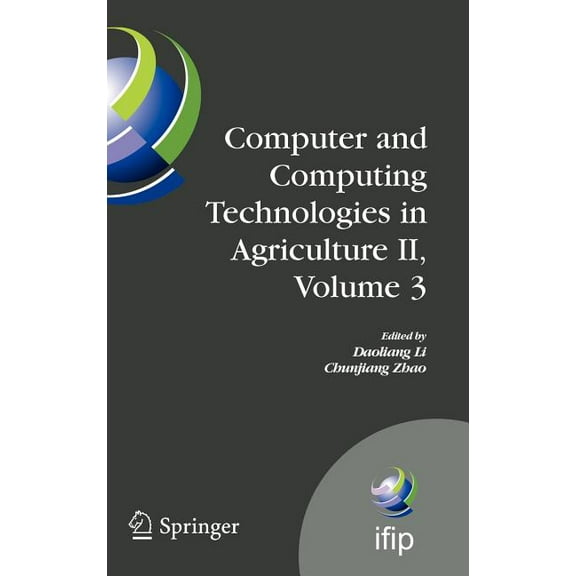 IFIP Advances in Information and Communi Computer and Computing Technologies in Agriculture II, Volume 3: The Second Ifip International Conference on Computer an, Book 295, (Hardcover)