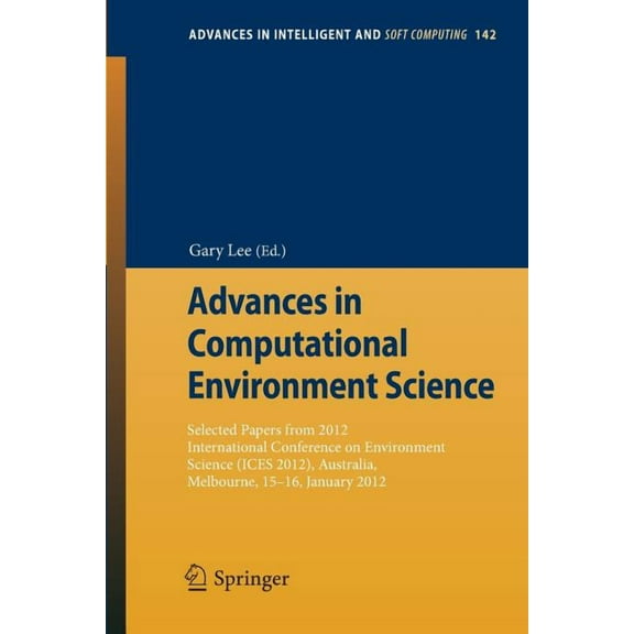 Advances in Intelligent and Soft Computi Advances in Computational Environment Science: Selected Papers from 2012 International Conference on Environment Science, Book 142, (Paperback)