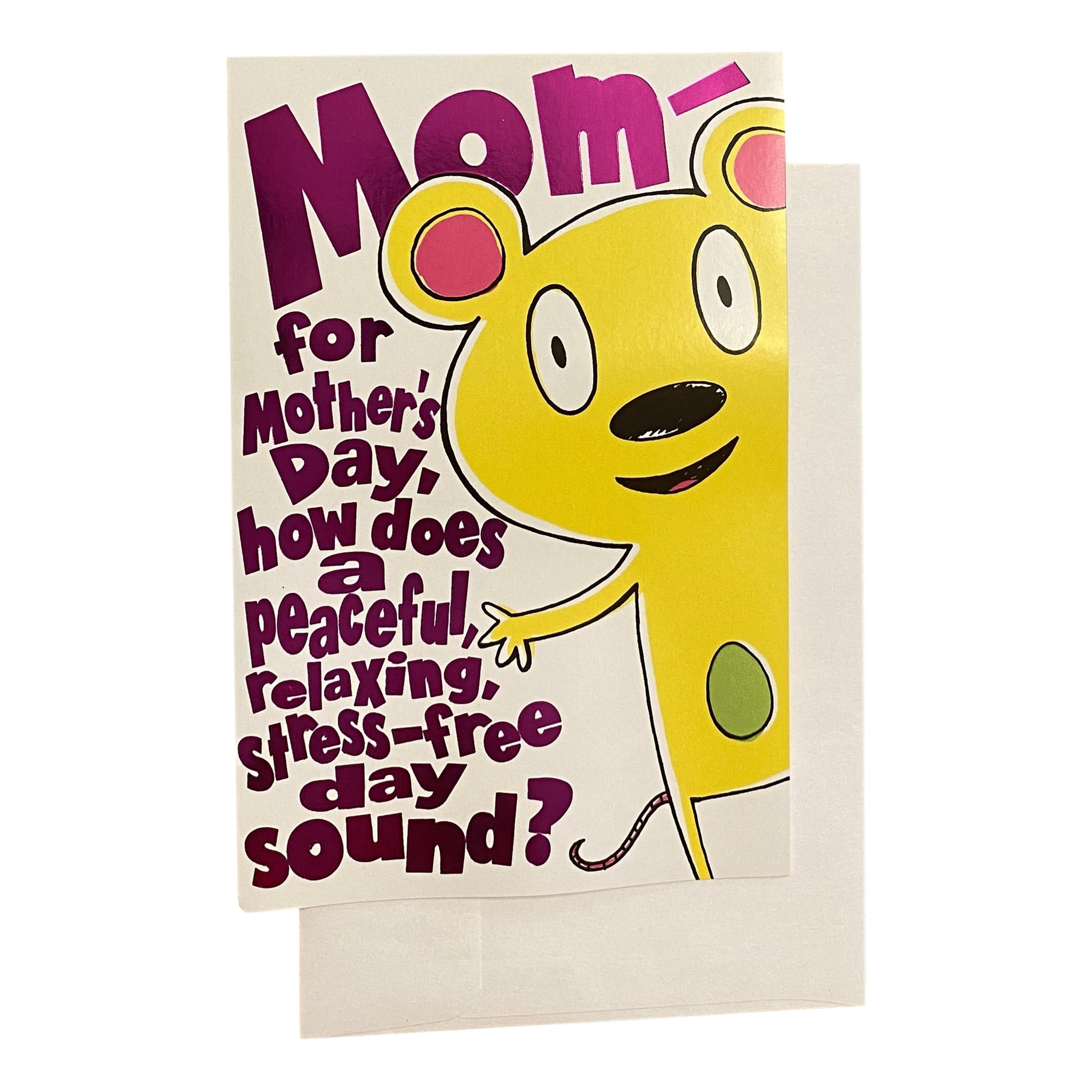 Mother's Day Greeting Card - Mom - for Mother's Day, how does a peaceful,  relaxing, stress-free day sound?, mom, funny, surprise inside, with mouse -  Walmart.com