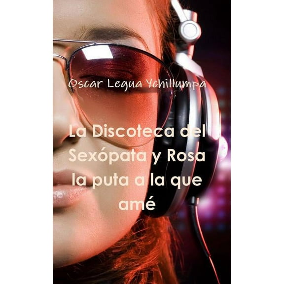 La Discoteca del SexÃ³pata y Rosa la puta a la que amÃ©, (Hardcover)