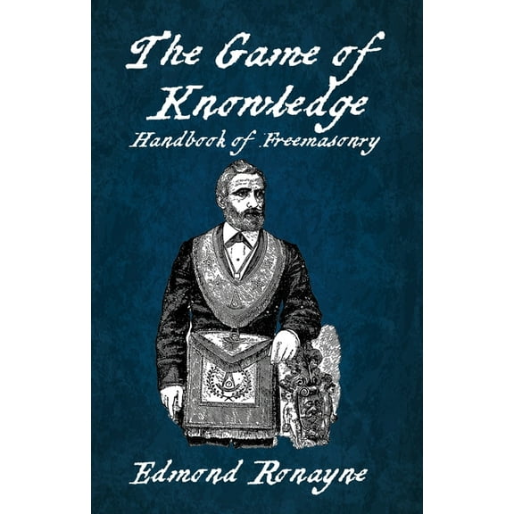 The Game Of Knowledge Handbook Of Freemasonry Ronayne Paperback (Paperback)