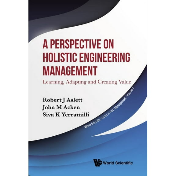 World Scientific R&d Management A Perspective on Holistic Engineering Management, Book 7, (Hardcover)