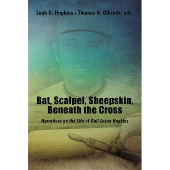 Pre-Owned Bat, Scalpel, Sheepskin, Beneath the Cross: Narratives on the Life of Gail Eason Hopkins (Hardcover)