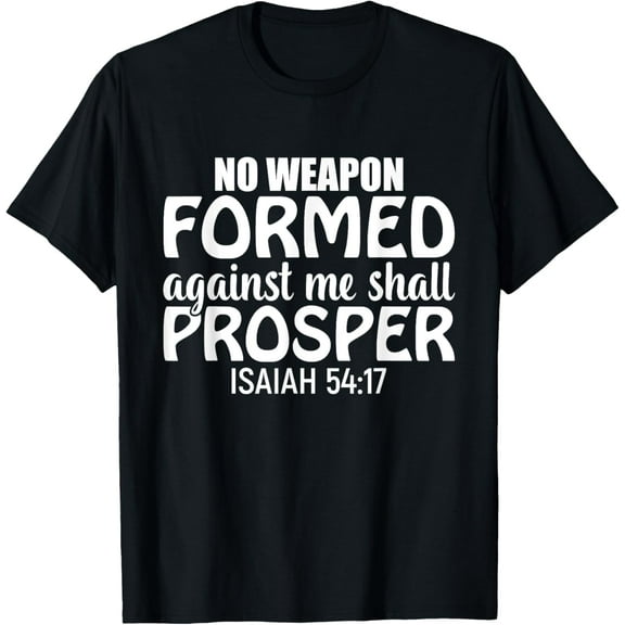 No Weapon Formed Against Me Shall Prosper - Christian T-Shirt