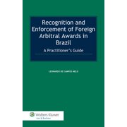 Recognition and Enforcement of Foreign Arbitral Awards in Brazil: A Practitioner's Guide (Hardcover)