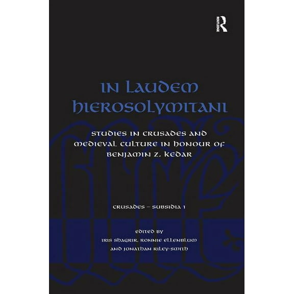 Crusades - Subsidia In Laudem Hierosolymitani: Studies in Crusades and Medieval Culture in Honour of Benjamin Z. Kedar, (Paperback)