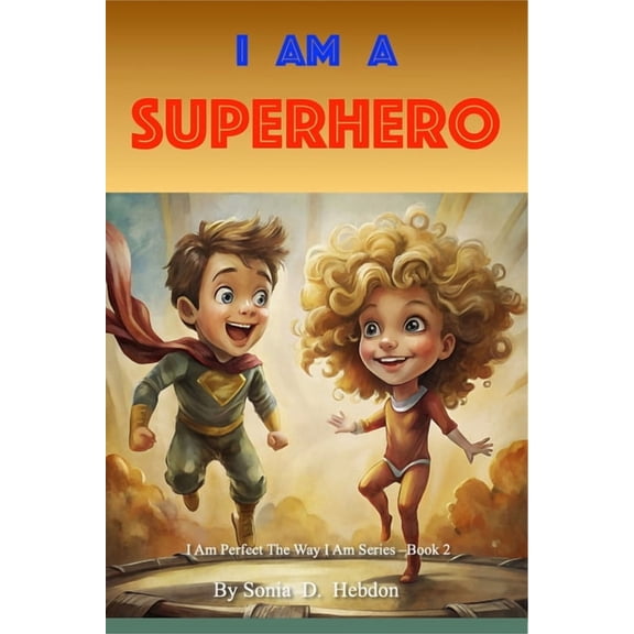 I Am Perfect the Way I Am I Am A Superhero, Book 2, (Paperback)