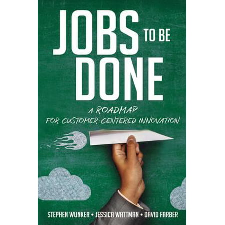 Jobs to Be Done : A Roadmap for Customer-Centered (Best Jobs Not Dealing With Customers)