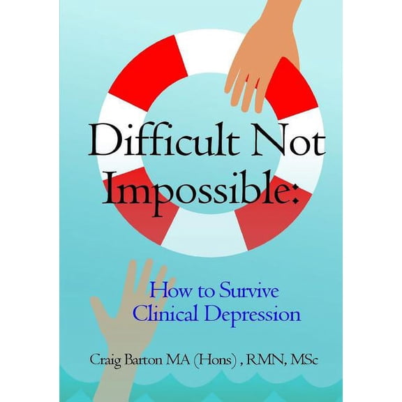 Difficult Not Impossible: How to Survive Clinical Depression, (Paperback)