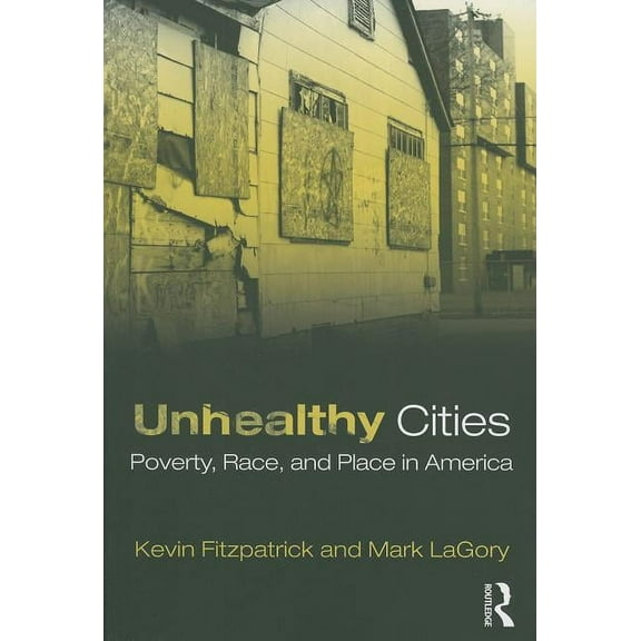 Unhealthy Cities: Poverty, Race, and Place in America, (Paperback)