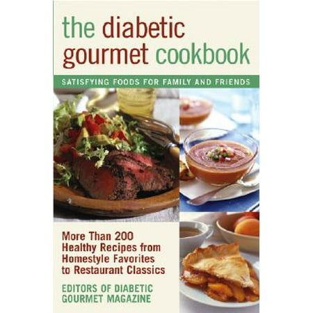 The Diabetic Gourmet Cookbook : More Than 200 Healthy Recipes from Homestyle Favorites to Restaurant (Best Restaurants For Diabetics)