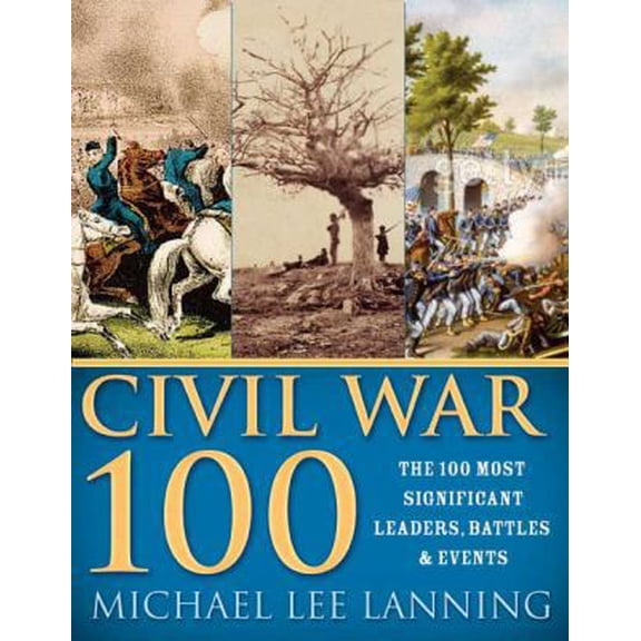 Pre-Owned The Civil War 100: The Stories Behind the Most Influential Battles, People and Events in the War Between the States (Paperback) 140221040X 9781402210402