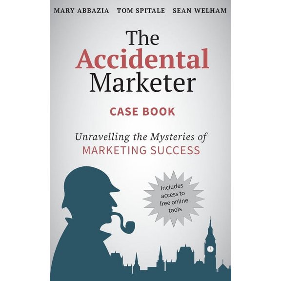 The Accidental Marketer Case Book: Unraveling the Mysteries of Marketing Success, (Paperback)