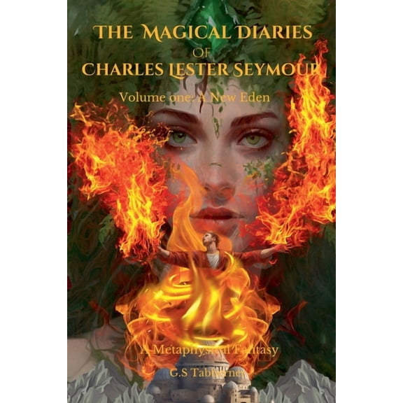 The Magical Diaries The Magical Diaries of Charles Lester Seymour: A New Eden, Book 1, (Paperback)