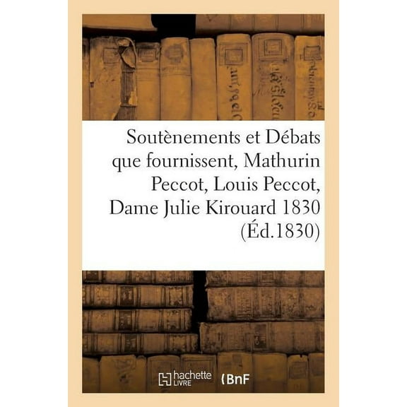 Litterature: Soutènements Et Débats Que Fournissent, Mathurin Peccot, Louis Peccot, Dame Julie Kirouard 1830 (Paperback)
