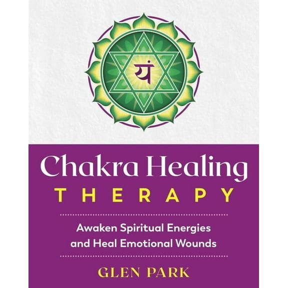 Chakra Healing Therapy: Awaken Spiritual Energies and Heal Emotional Wounds, (Paperback)
