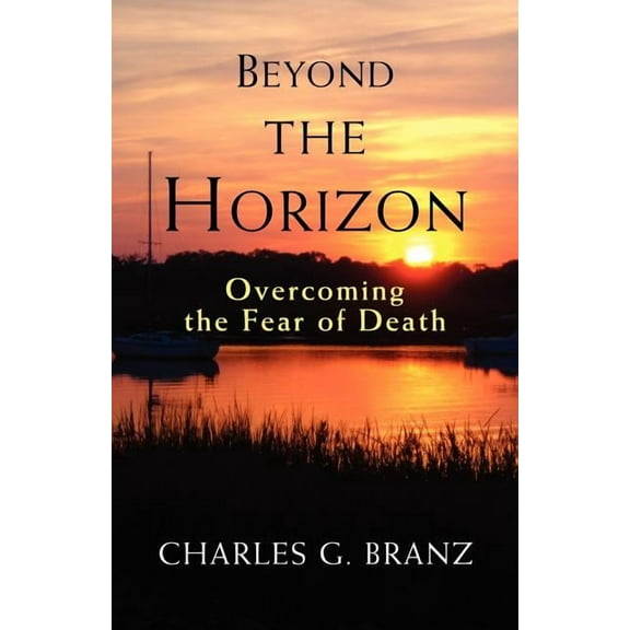 Beyond the Horizon: Overcoming the Fear of Death, (Paperback)
