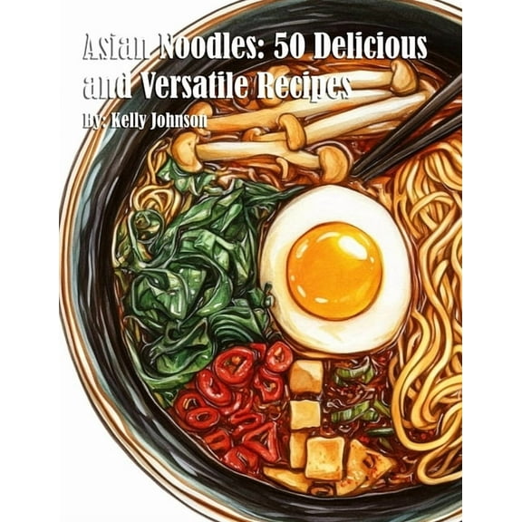 Asian Noodles: 50 Delicious and Versatile Recipes, (Paperback)